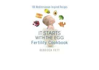 Kindle online PDF It Starts with the Egg Fertility Cookbook 100 Mediterranean In