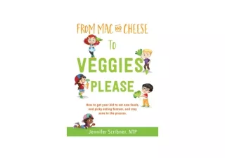 PDF read online From Mac  and  Cheese to Veggies Please How to get your kid to e