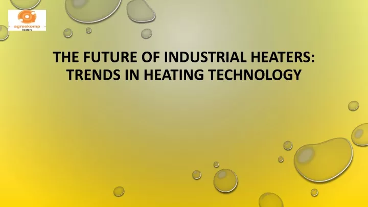the future of industrial heaters trends in heating technology