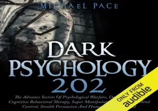 FULL DOWNLOAD (PDF) Dark Psychology 202: The Advance Secrets of Psychological Warfare, Dark NLP, Dark Cognitive Behavior
