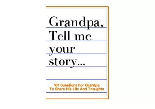 Kindle online PDF Grandpa Tell Me Your Story 101 Questions For Your Grandpa To S
