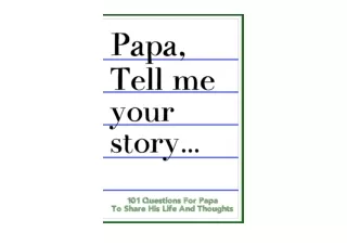 PDF read online Papa Tell Me Your Story 101 Questions For Your Papa To Share His
