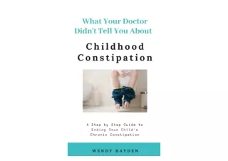 Ebook download What Your Doctor Didnt Tell You About Childhood Constipation for