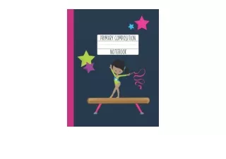 Kindle online PDF Primary Composition Notebook A Purple Gymnastics Primary Compo