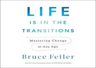 [EBOOK] DOWNLOAD Life Is in the Transitions: Mastering Change at Any Age