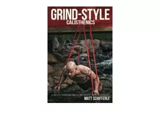 PDF read online Grind Style Calisthenics A Holistic Program For Building Muscle