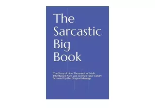 Kindle online PDF The Sarcastic Big Book The Story of How Thousands of Well Inte