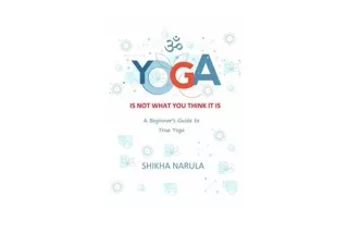 Download PDF YOGA IS NOT WHAT YOU THINK IT IS A Beginners Guide To True Yoga for