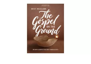Download PDF The Gospel on the Ground The Grit and Glory of the Early Church in