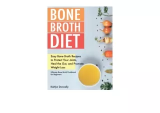 Download Bone Broth Diet Easy Bone Broth Recipes to Protect Your Joints Heal the