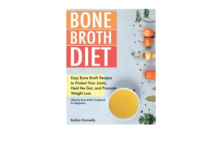 PPT - Download Bone Broth Diet Easy Bone Broth Recipes to Protect Your ...