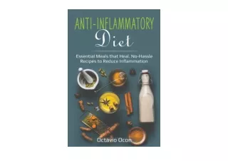 Download Anti Inflammatory Diet Essential Meals that Heal No Hassle Recipes to R