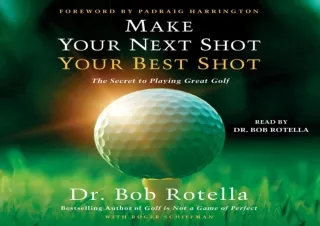 DOWNLOAD [PDF] Make Your Next Shot Your Best Shot: The Secret to Playing Great Golf