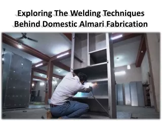 exploring the welding techniques behind domestic almari fabrication
