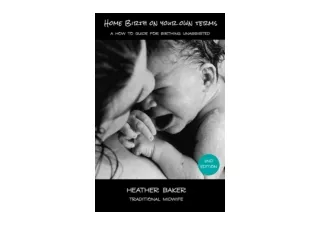 PDF read online Home Birth On Your Own Terms A How To Guide For Birthing Unassis