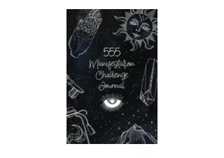 Download 555 Manifestation Challenge Journal Using The Law Of Attraction To Mani