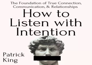 READ EBOOK (PDF) How to Listen with Intention: The Foundation of True Connection, Communication, and Relationships: How