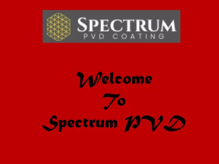 welcome to spectrum pvd