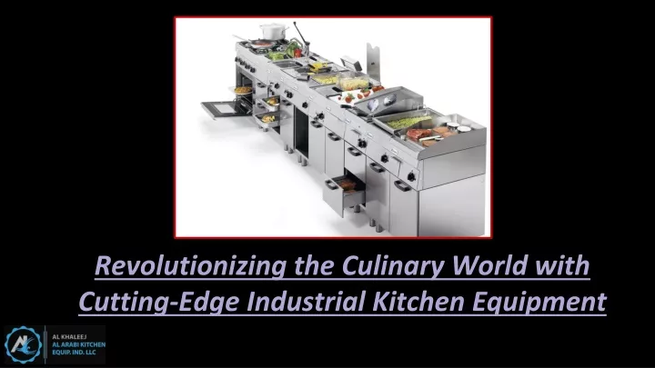 revolutionizing the culinary world with cutting edge industrial kitchen equipment