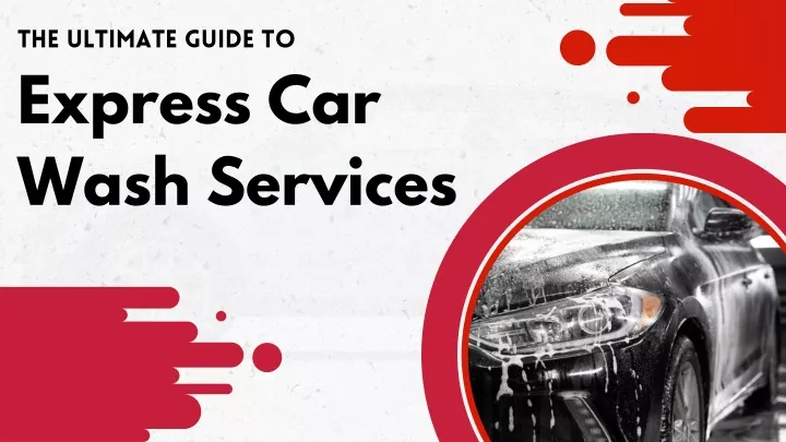 the ultimate guide to express car wash services
