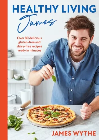 Full DOWNLOAD Healthy Living James: Over 80 delicious gluten-free and dairy-free recipes