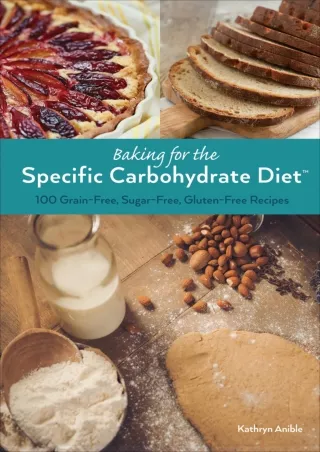 Pdf Ebook Baking for the Specific Carbohydrate Diet: 100 Grain-Free, Sugar-Free,