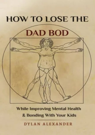 Full DOWNLOAD How to Lose the Dad Bod: While Improving Mental Health and Bonding With Your