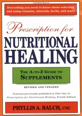 Download [PDF] Prescription for Nutritional Healing: The A-to-Z Guide to Supplements