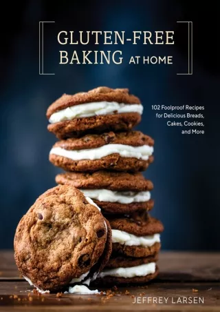 Full Pdf Gluten-Free Baking At Home: 102 Foolproof Recipes for Delicious Breads, Cakes,