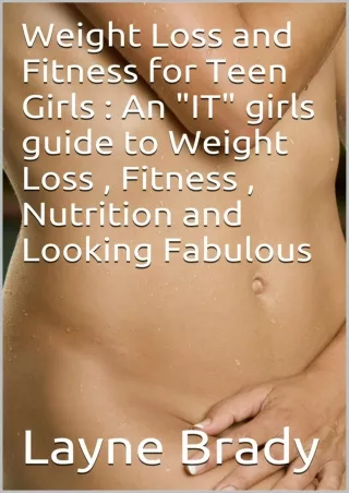 Full DOWNLOAD Weight Loss and Fitness for Teen Girls : An 'IT' girls guide to Weight Loss ,