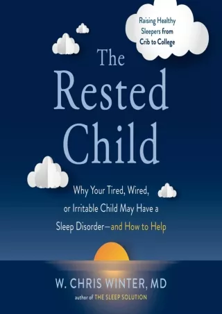 Read Book The Rested Child: Why Your Tired, Wired, or Irritable Child May Have a Sleep