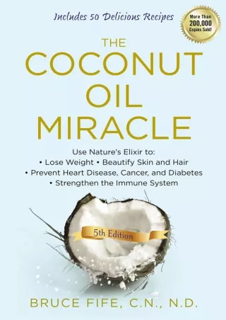 [PDF] The Coconut Oil Miracle: Use Nature's Elixir to Lose Weight, Beautify Skin and