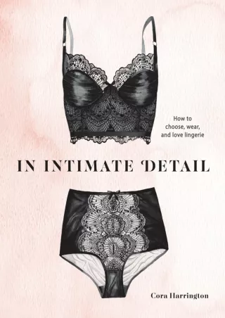 Read ebook [PDF] In Intimate Detail: How to Choose, Wear, and Love Lingerie