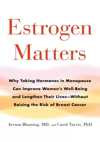 Read PDF  Estrogen Matters: Why Taking Hormones in Menopause Can Improve Women's