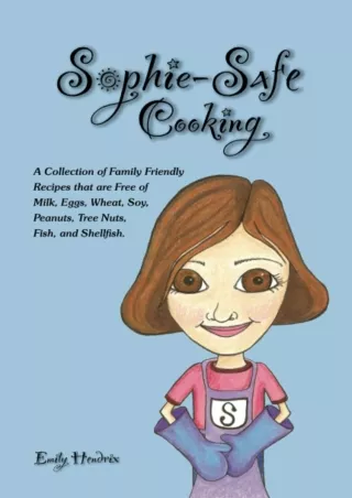 Read Book Sophie-Safe Cooking: A Collection of Family Friendly Recipes That are Free of