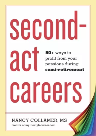 Read ebook [PDF] Second-Act Careers: 50  Ways to Profit from Your Passions During Semi-Retirement