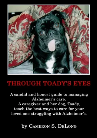 Full DOWNLOAD Through Toady's Eyes: A candid and honest guide to managing Alzheimer's care.