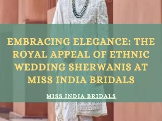 Embracing Elegance The Royal Appeal OF Ethnic Wedding Sherwanis At Miss India Bridals