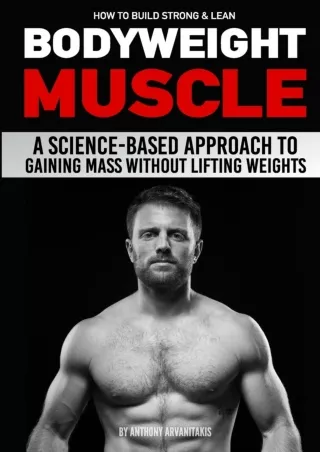 [READ DOWNLOAD] How to Build Strong & Lean Bodyweight Muscle: A Science-based Approach to
