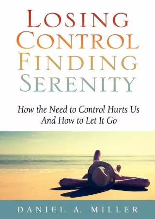 [PDF READ ONLINE] Losing Control, Finding Serenity: How the Need to Control Hurts Us And How to