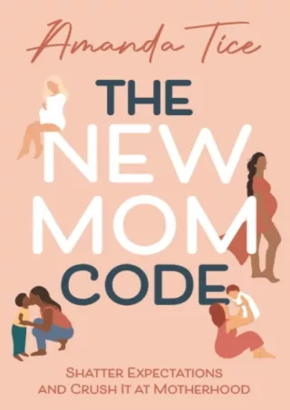 [PDF READ ONLINE] The New Mom Code: Shatter Expectations and Crush It at Motherhood