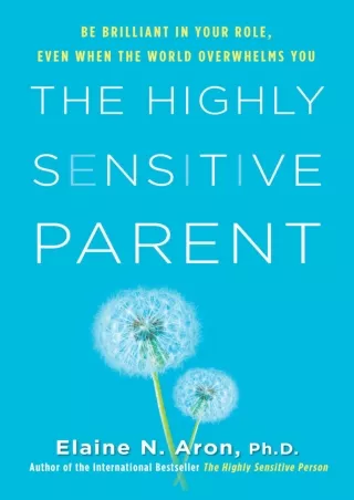 PDF/READ The Highly Sensitive Parent: Be Brilliant in Your Role, Even When the World