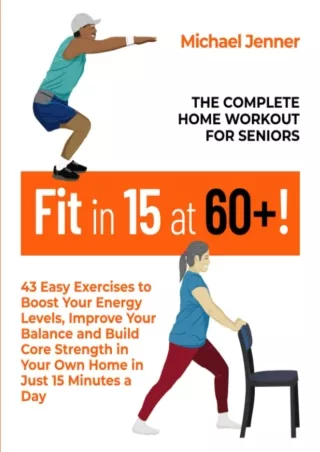 PDF_ Fit in 15 at 60 !: The Complete Home Workout For Seniors