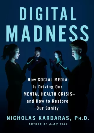 Download Book [PDF] Digital Madness: How Social Media Is Driving Our Mental Health Crisis--and How