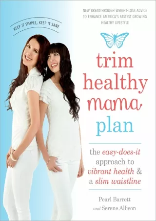 [PDF] DOWNLOAD Trim Healthy Mama Plan: The Easy-Does-It Approach to Vibrant Health and a Slim