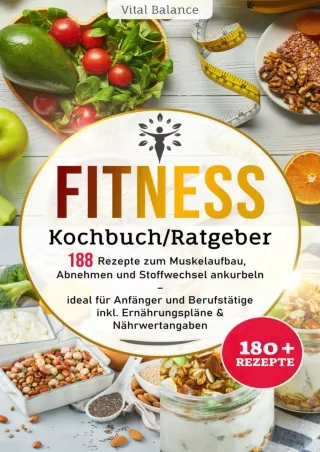 get [PDF] Download Fitness Kochbuch/Ratgeber: 188 Rezepte zum Muskelaufbau, Abnehmen und