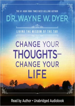 [PDF READ ONLINE] Change Your Thoughts, Change Your Life: Living the Wisdom of the Tao