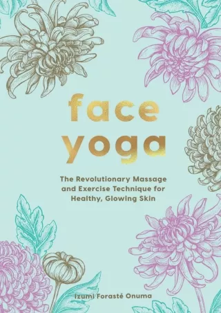 [READ DOWNLOAD] Face Yoga: The Revolutionary Massage and Exercise Technique for Healthy,