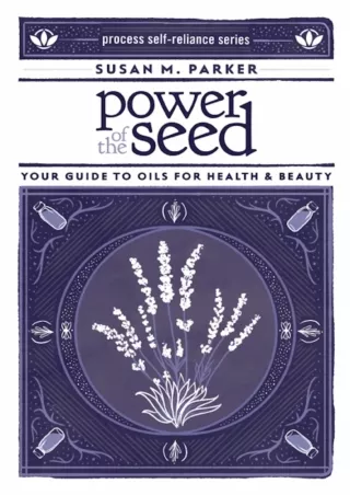 [PDF READ ONLINE] Power of the Seed: Your Guide to Oils for Health & Beauty (Process