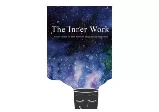 PDF read online The Inner Work An Invitation to True Freedom and Lasting Happine
